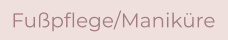 Fußpflege/Maniküre